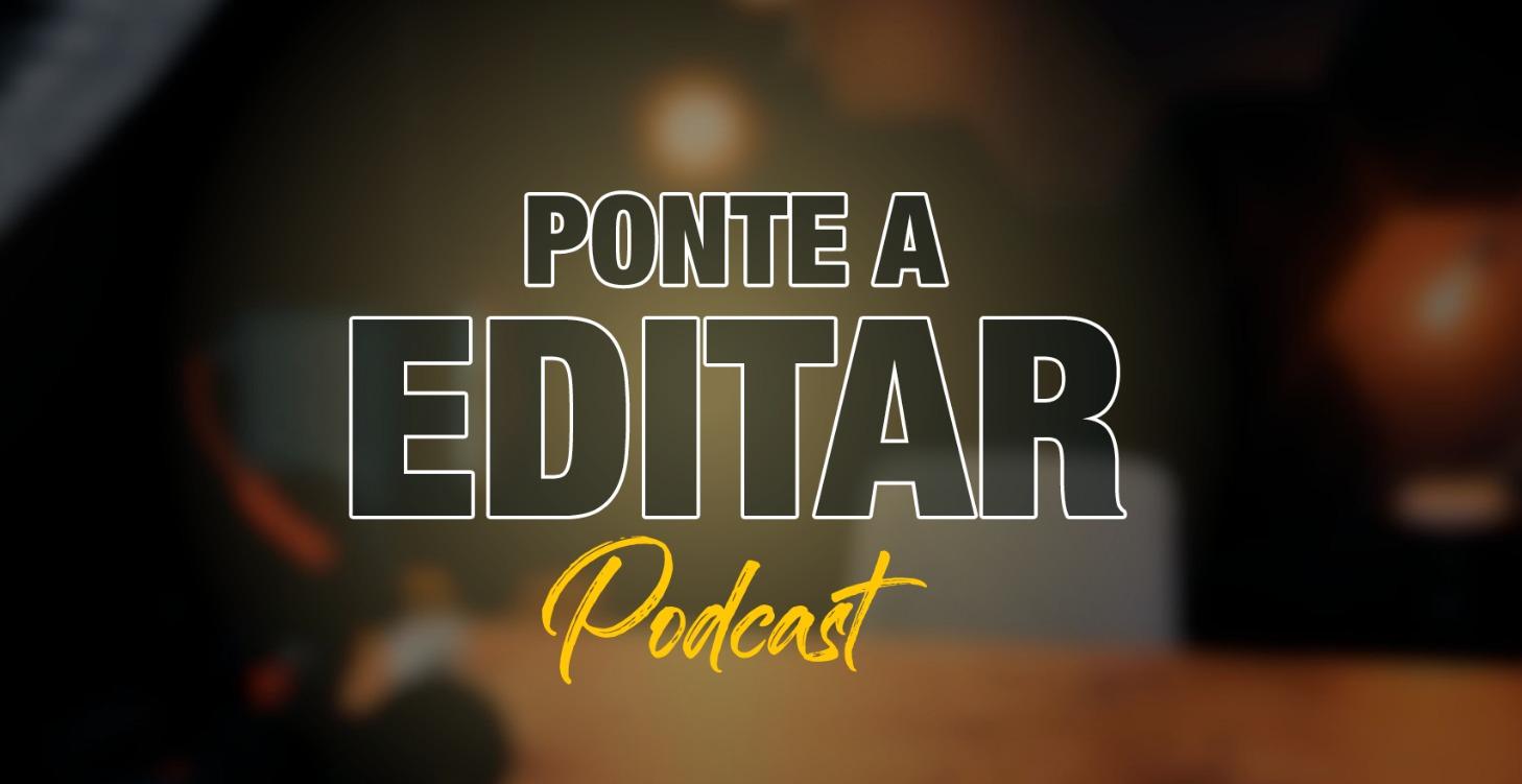 Podcast Ponte a Editar
