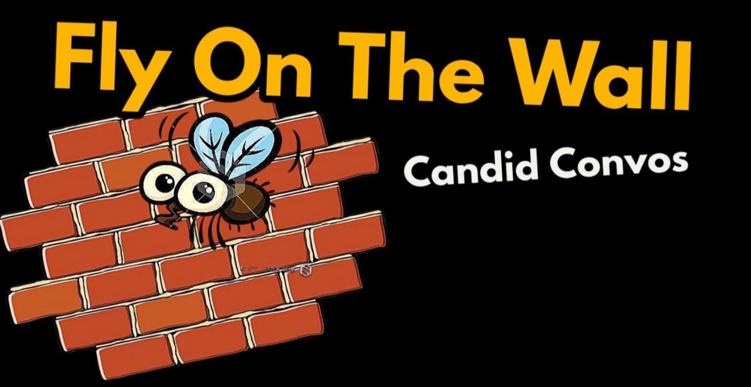 Fly On The Wall - Candid Convos