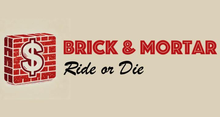 Brick and Mortar Ride or Die