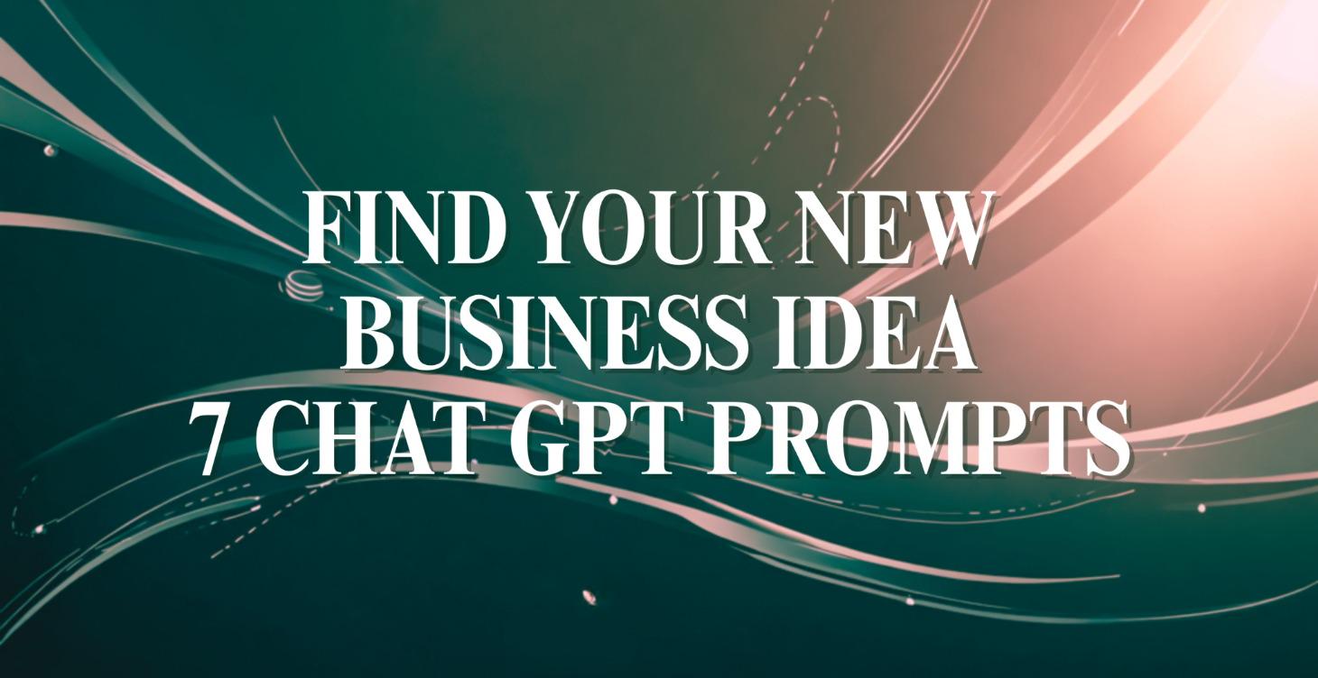 7 day Chat GPT guide to find your business idea