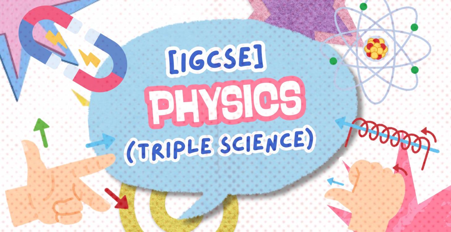 [IGCSE] Physics - 0625 (Triple Science)