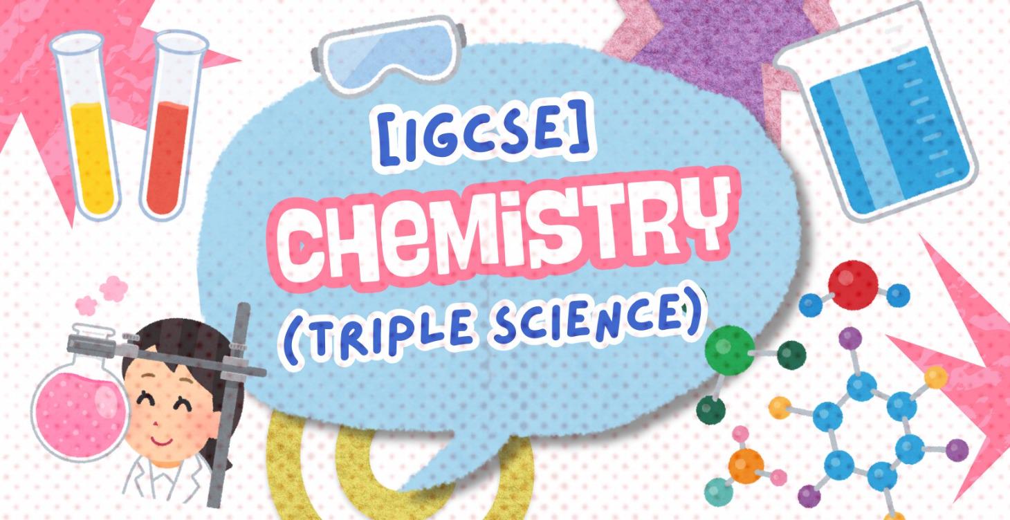 [IGCSE] Chemistry - 0620 (Triple Science)