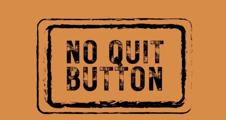 No Quit Button