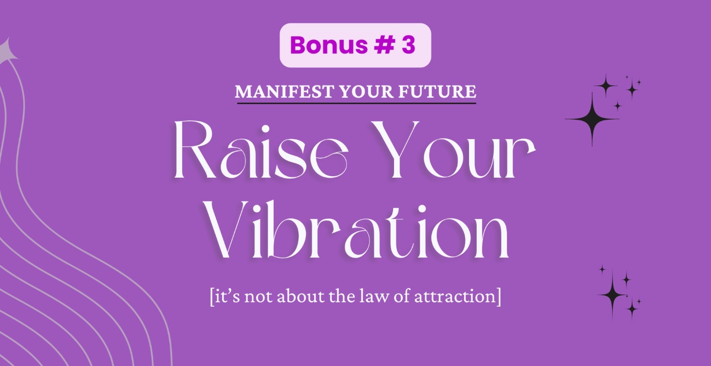 Bonus #3 - Raise Your Vibration