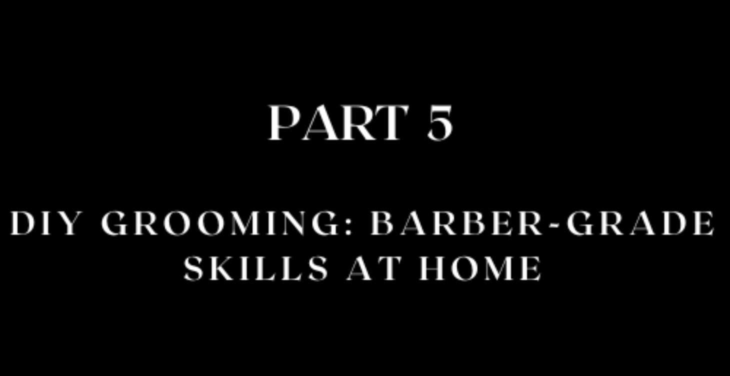 DIY Grooming: Barber-Grade Skills at Home