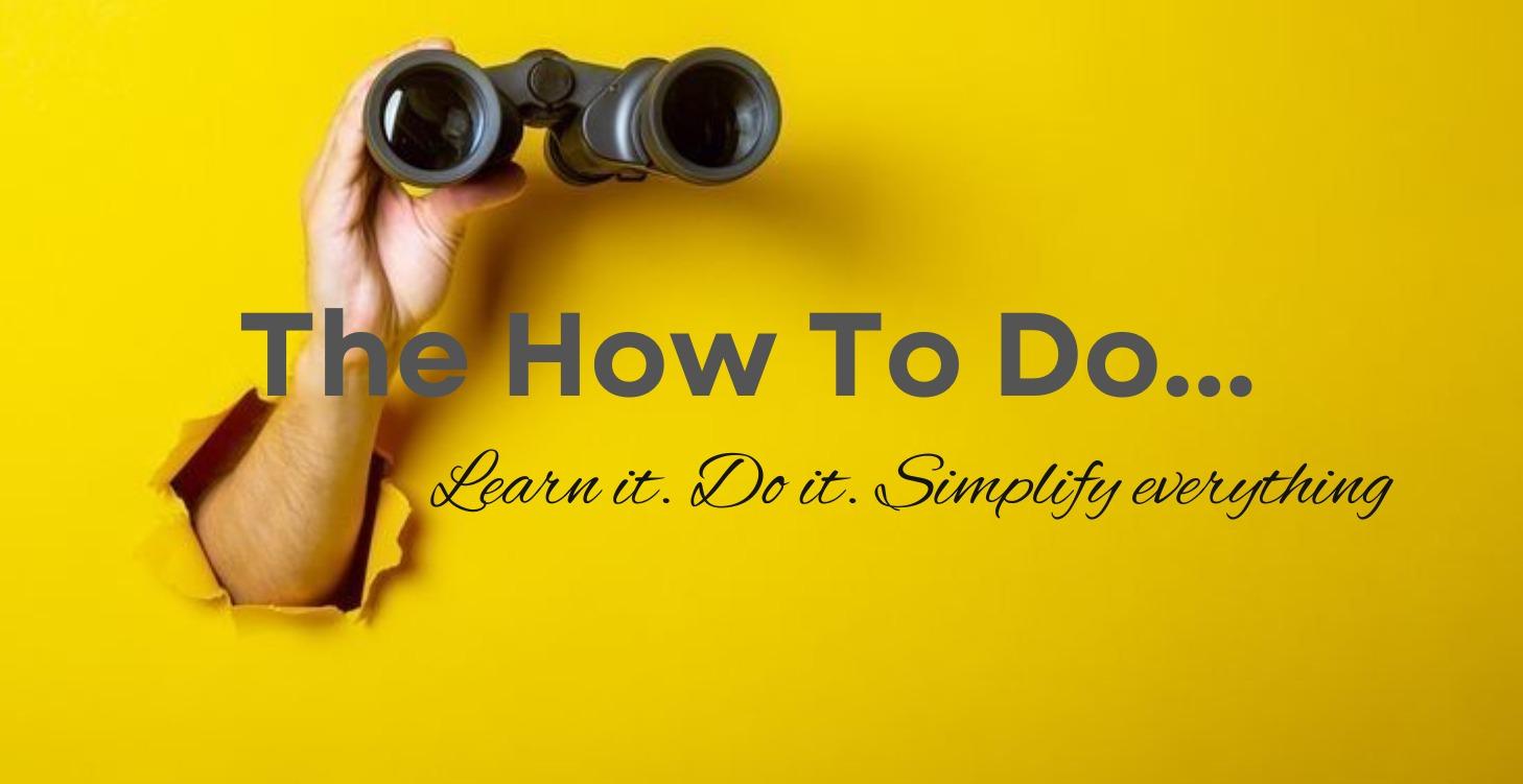 The How To Do........