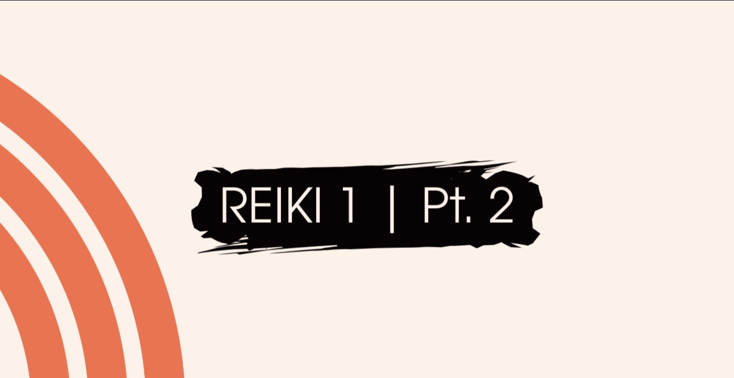 Reiki 1 Course - Pt. 2