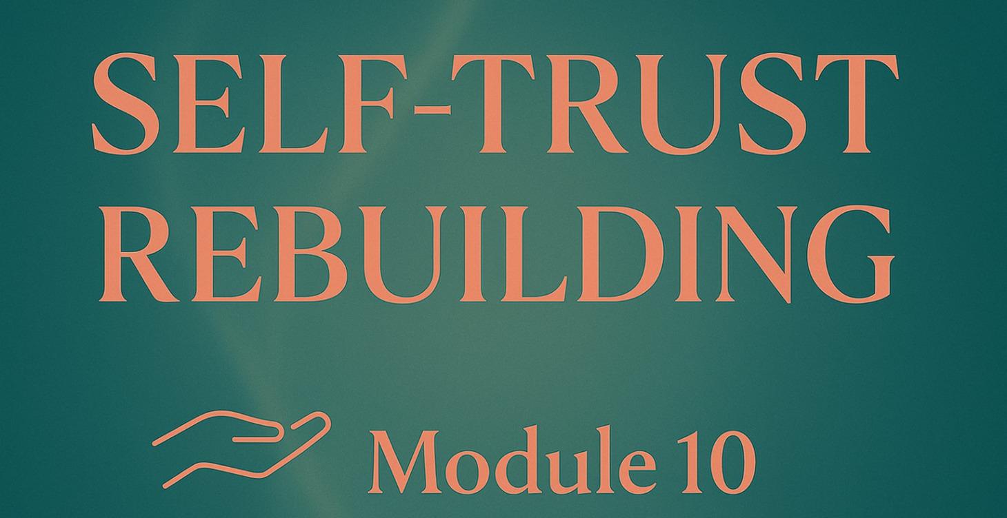 module 10, self trust rebuilding