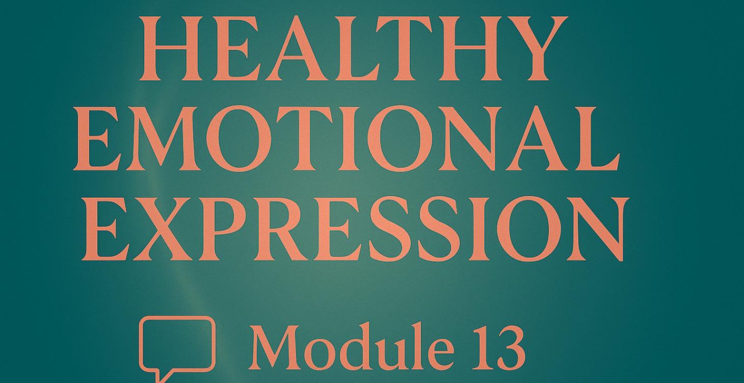 Module 13: Healthy Emotional Expression