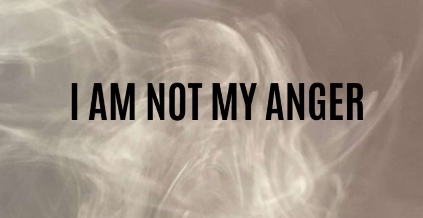 I Am Not My Anger