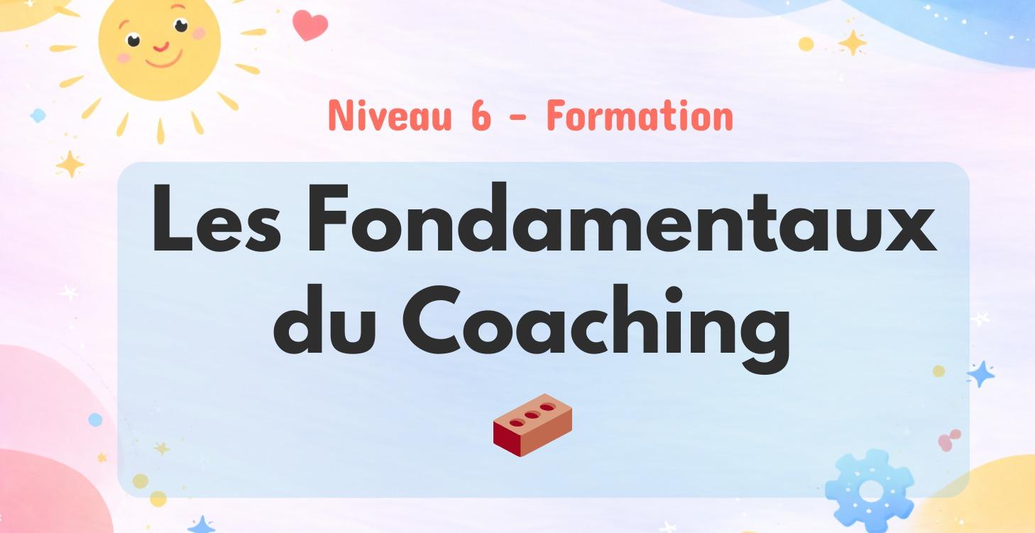 🧱 Les Fondamentaux du Coaching