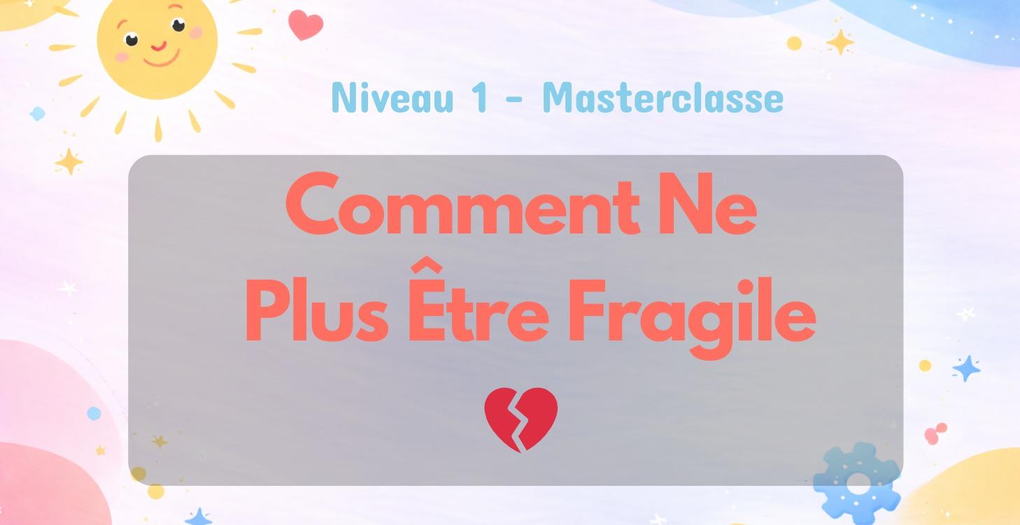 💔 Comment Ne Plus Être Fragile