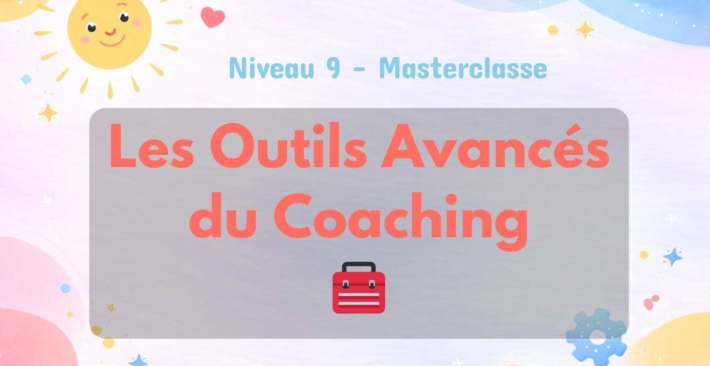 🧰 Les Outils Avancés du Coaching