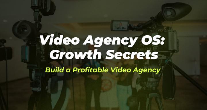 Video Agency OS:Growth Secrets