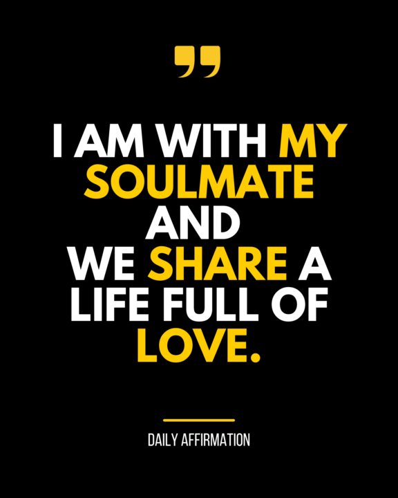 I am with my soulmate and we share a life full of love. 💖