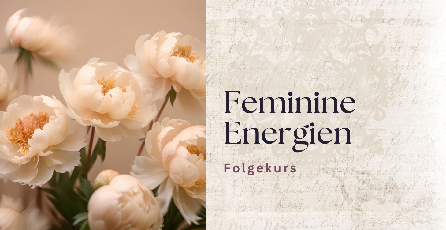Folgekurs Feminine Energien - "Ich lebe es"