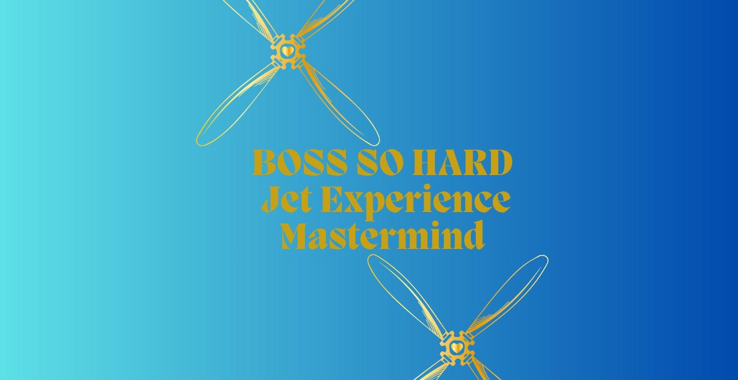 $9997  BOSS SO HARD JET EXPERIENCE MASTERMIND