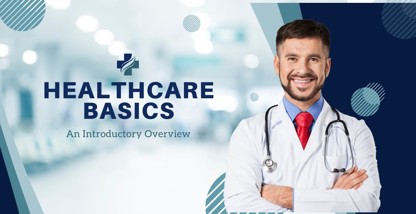 Healthcare Basics: An Introductory Overview