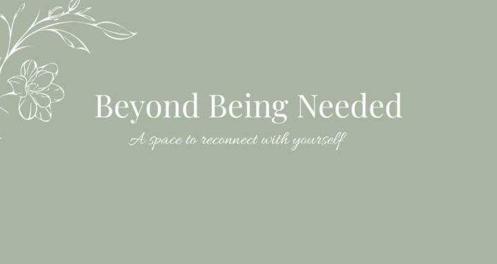 Beyond Being Needed