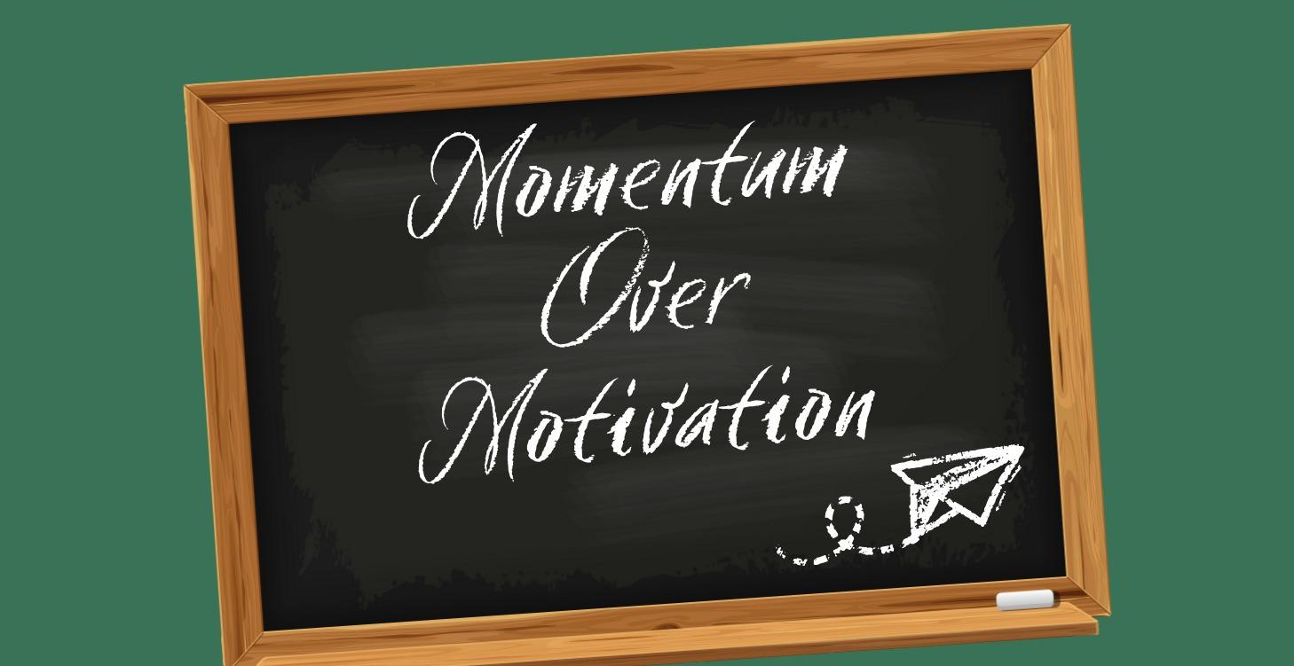 📌Momentum Over Motivation