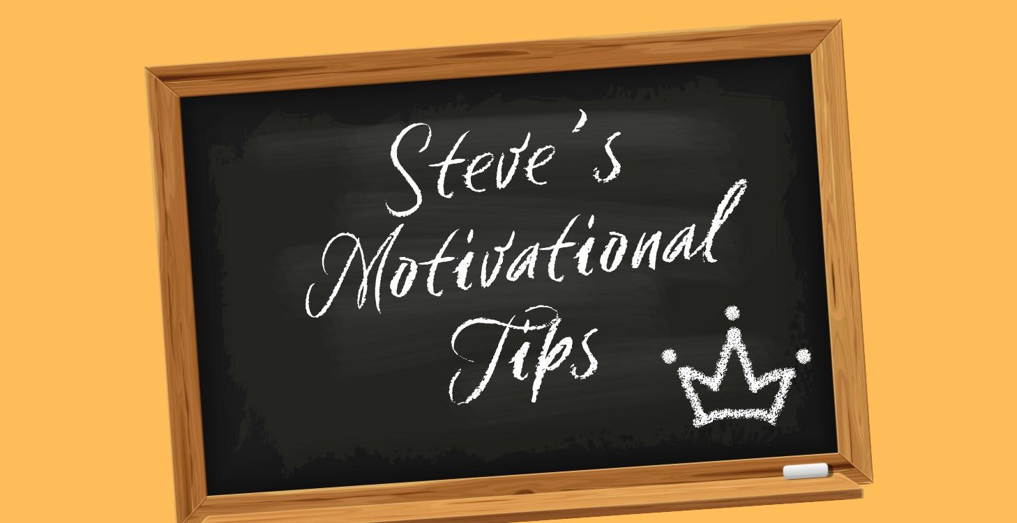 📌 Steve's Motivational Tips