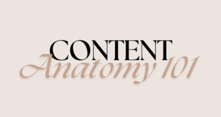 Content Anatomy 101