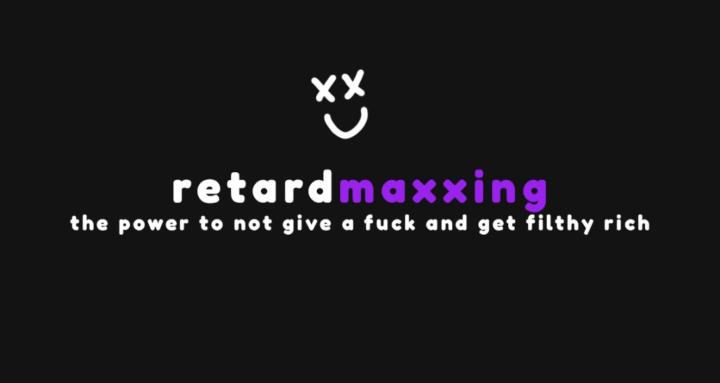 Retardmaxxing