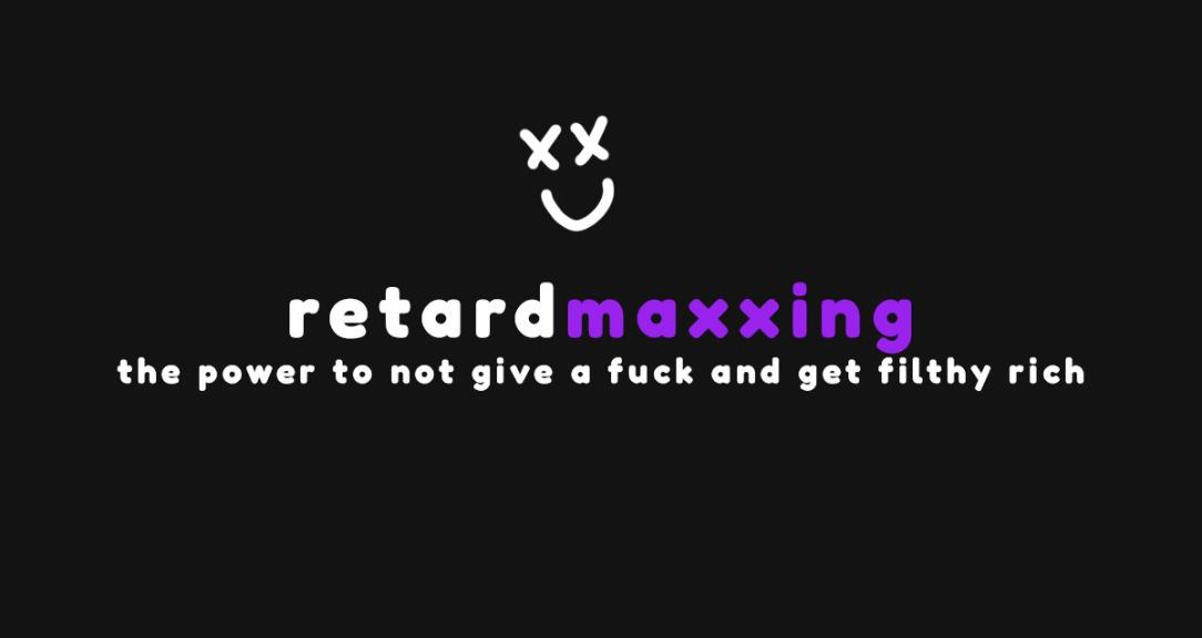 Retardmaxxing