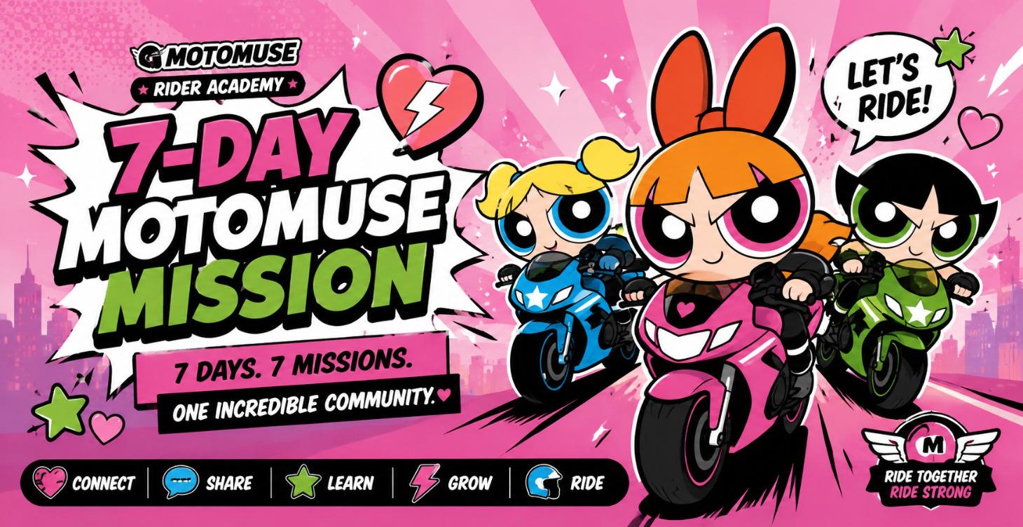 7 Day MotoMuse Mission