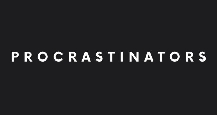 Procrastinators
