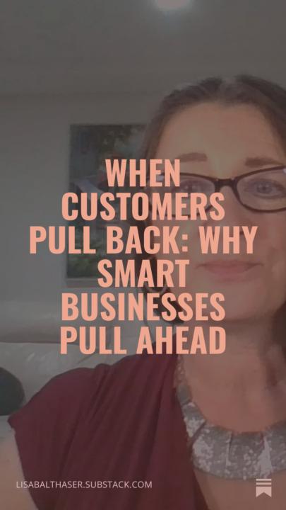 When Customers Pull Back: Why Smart Businesses Pull Ahead