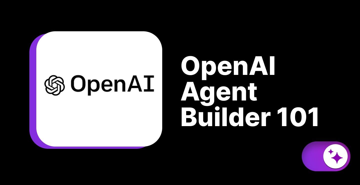 OpenAI Agent Builder 101