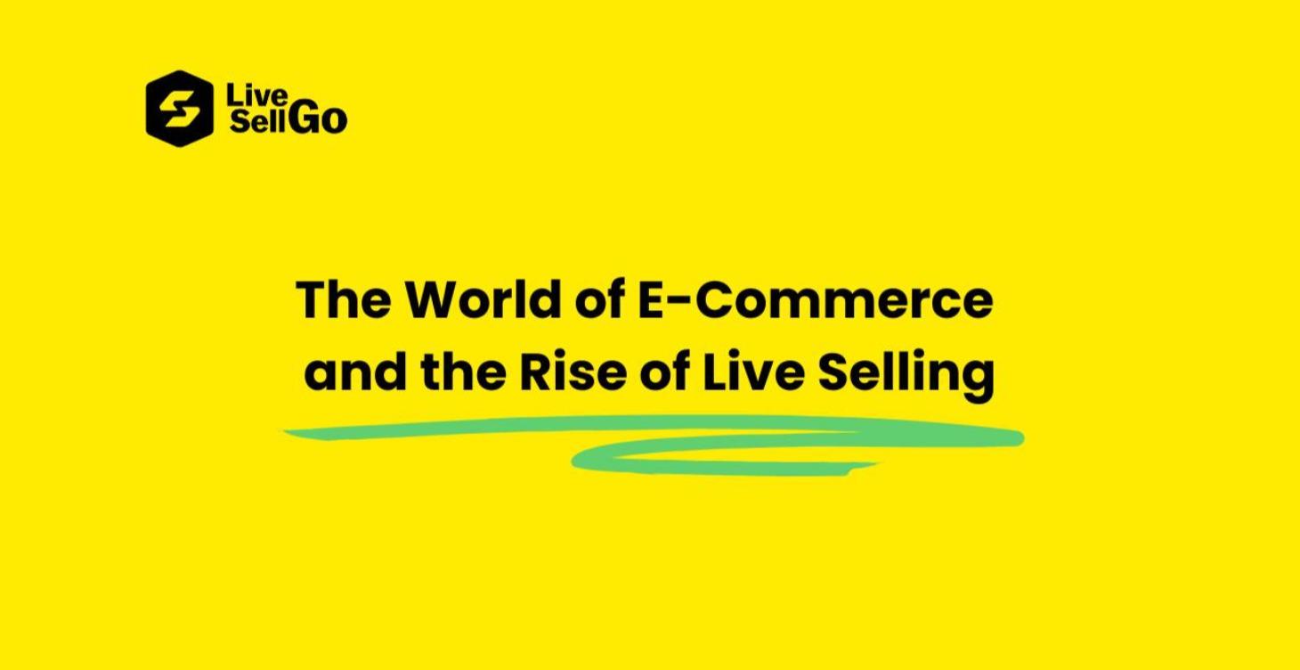 The World of E-Commerce & the Rise of Live Selling