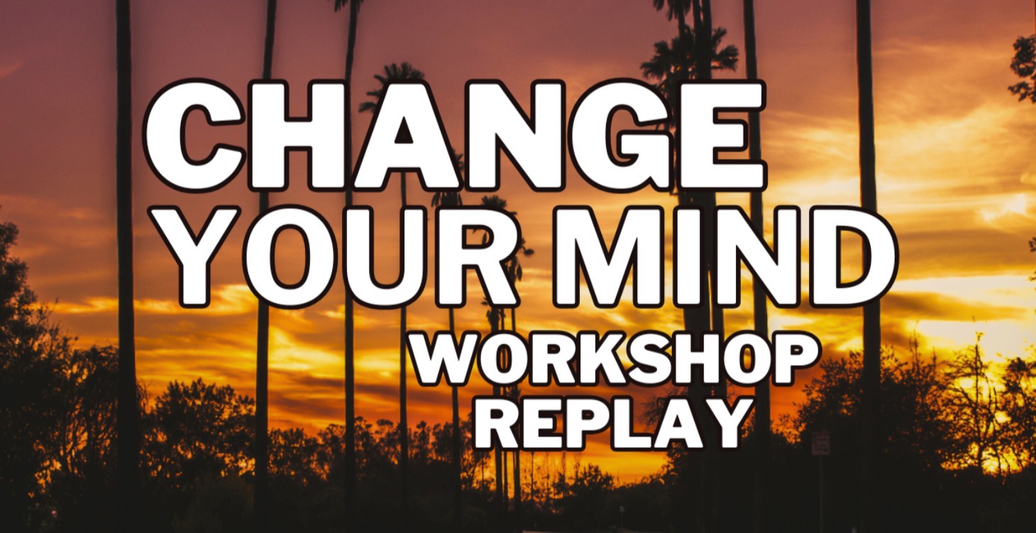 Change Your Mind Workshop Replay
