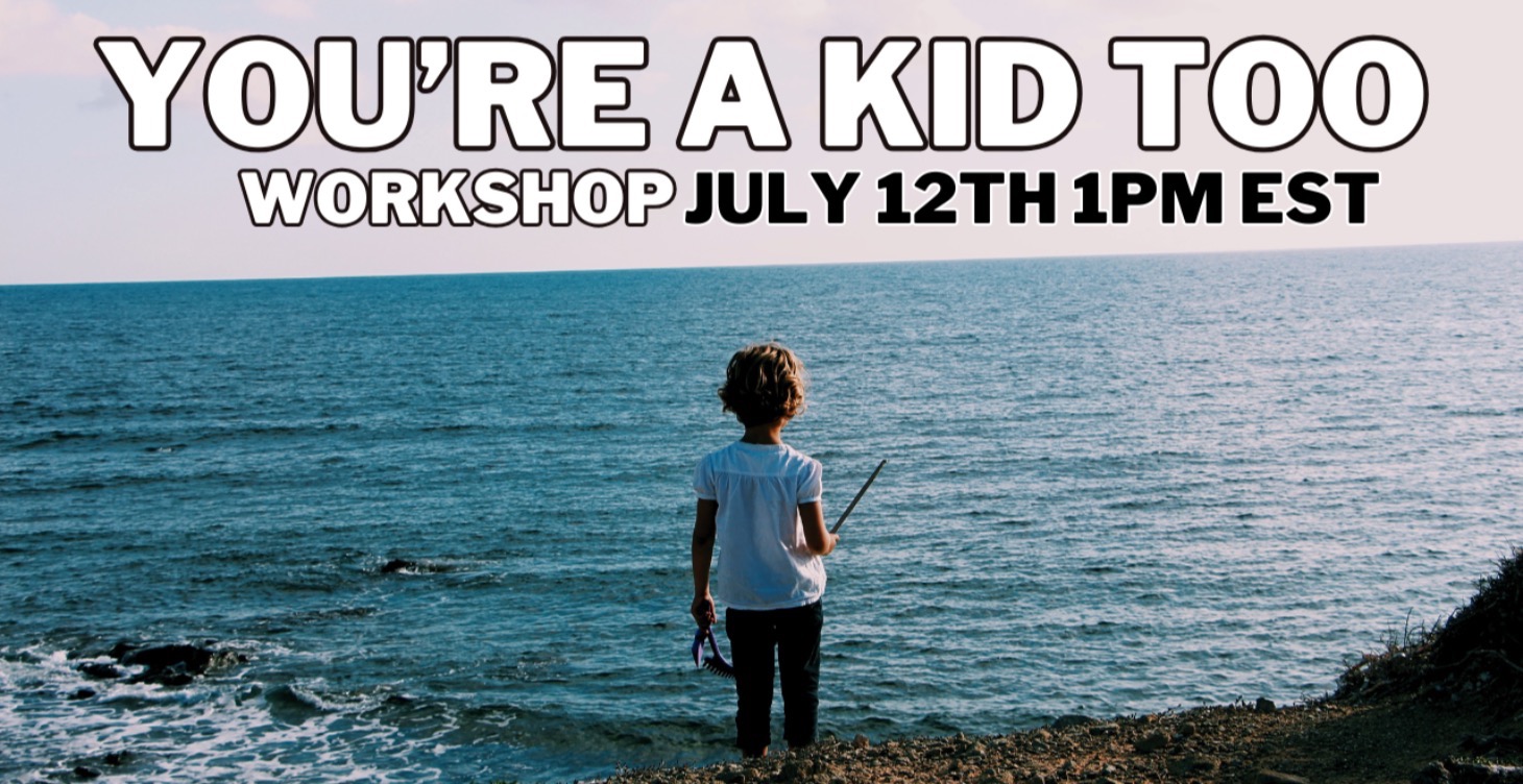 You're A Kid Too Workshop Replay!