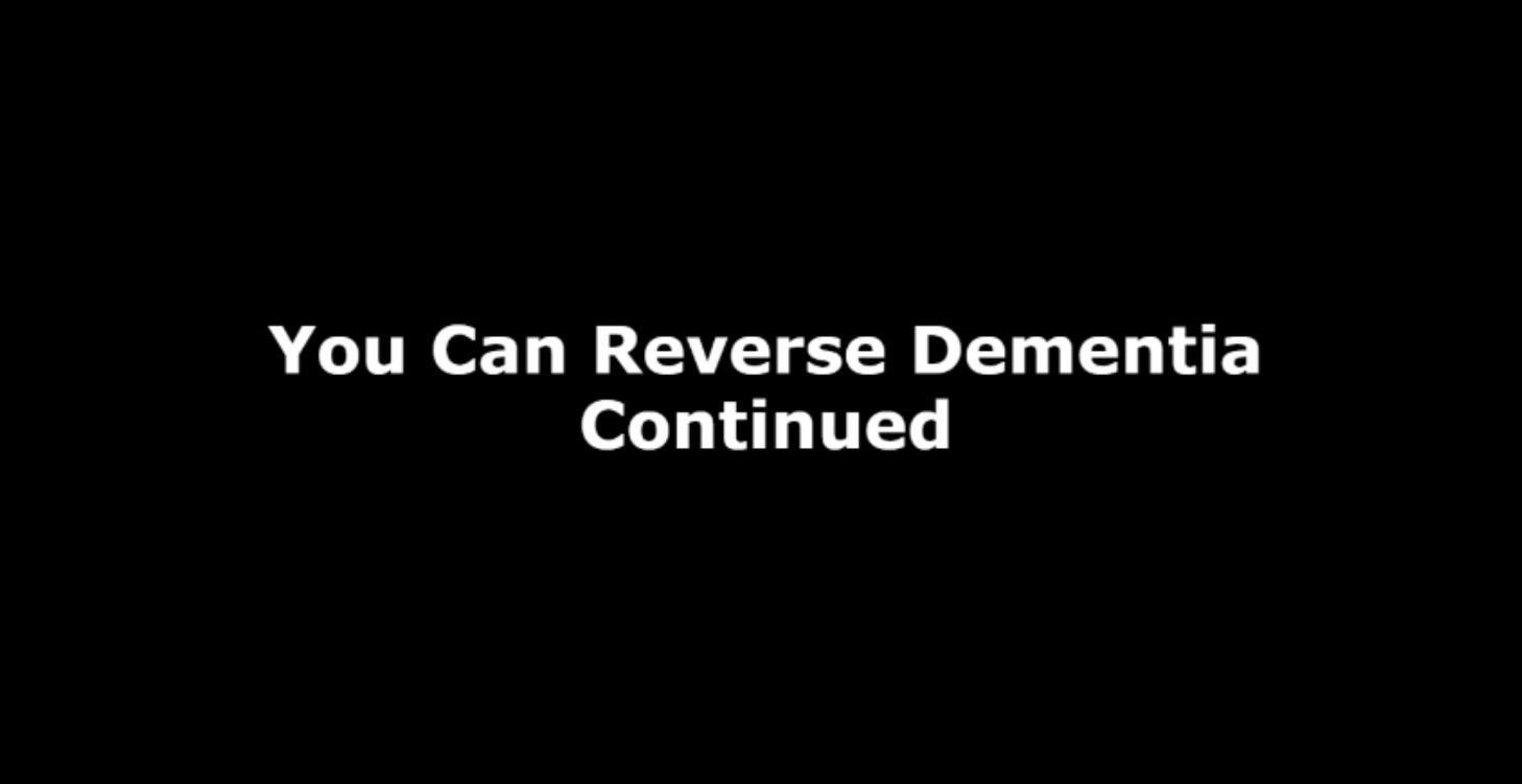 You Can Reverse Dementia - Continued