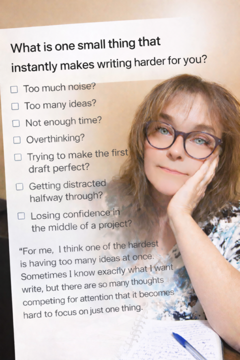 What is one small thing that instantly makes writing harder for you?