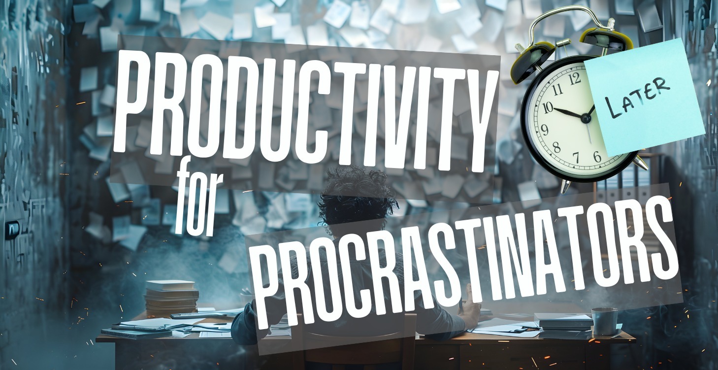 Productivity for Procrastinators