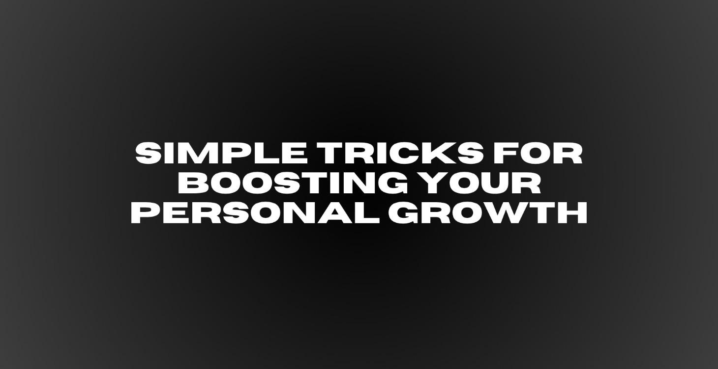 Simple Tricks For Boosting Your Personal Growth