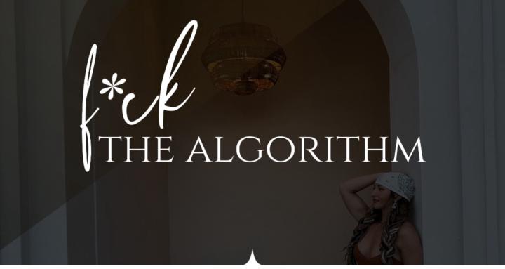 F*CK the Algorithm