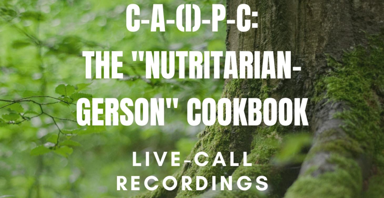 Recordings - C-A-(I)-P-C: The "Nutritarian-Gerson"
