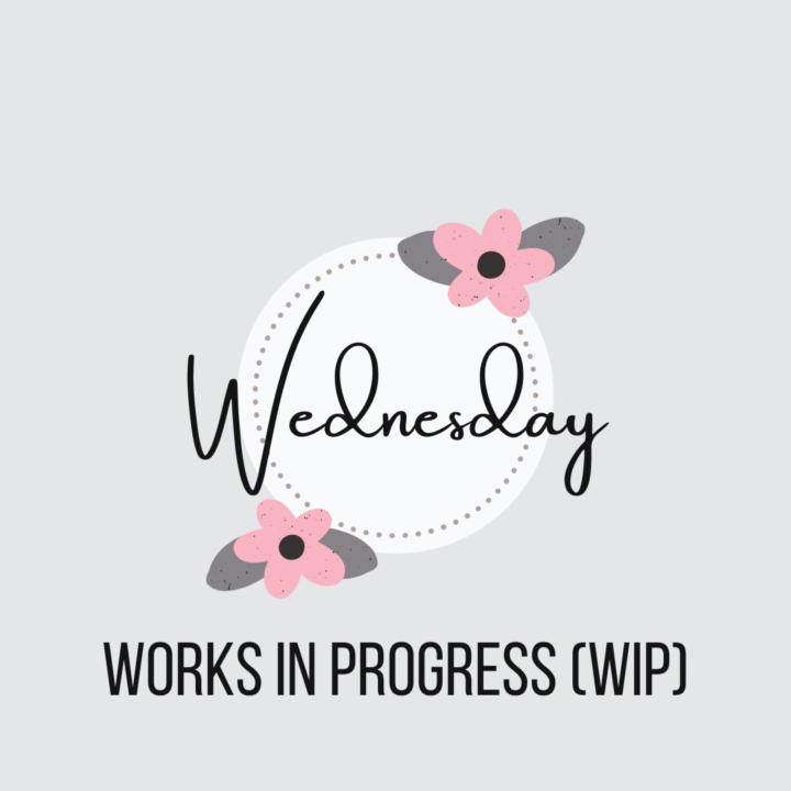 Wednesday WIP (Works In Progress)