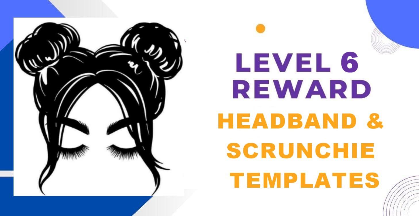 Level 6 Reward - Headband Templates