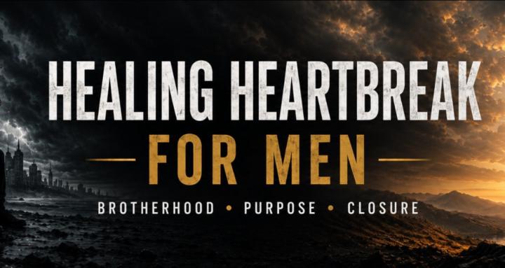 Healing Heartbreak For Men