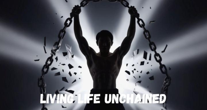Living Life Unchained