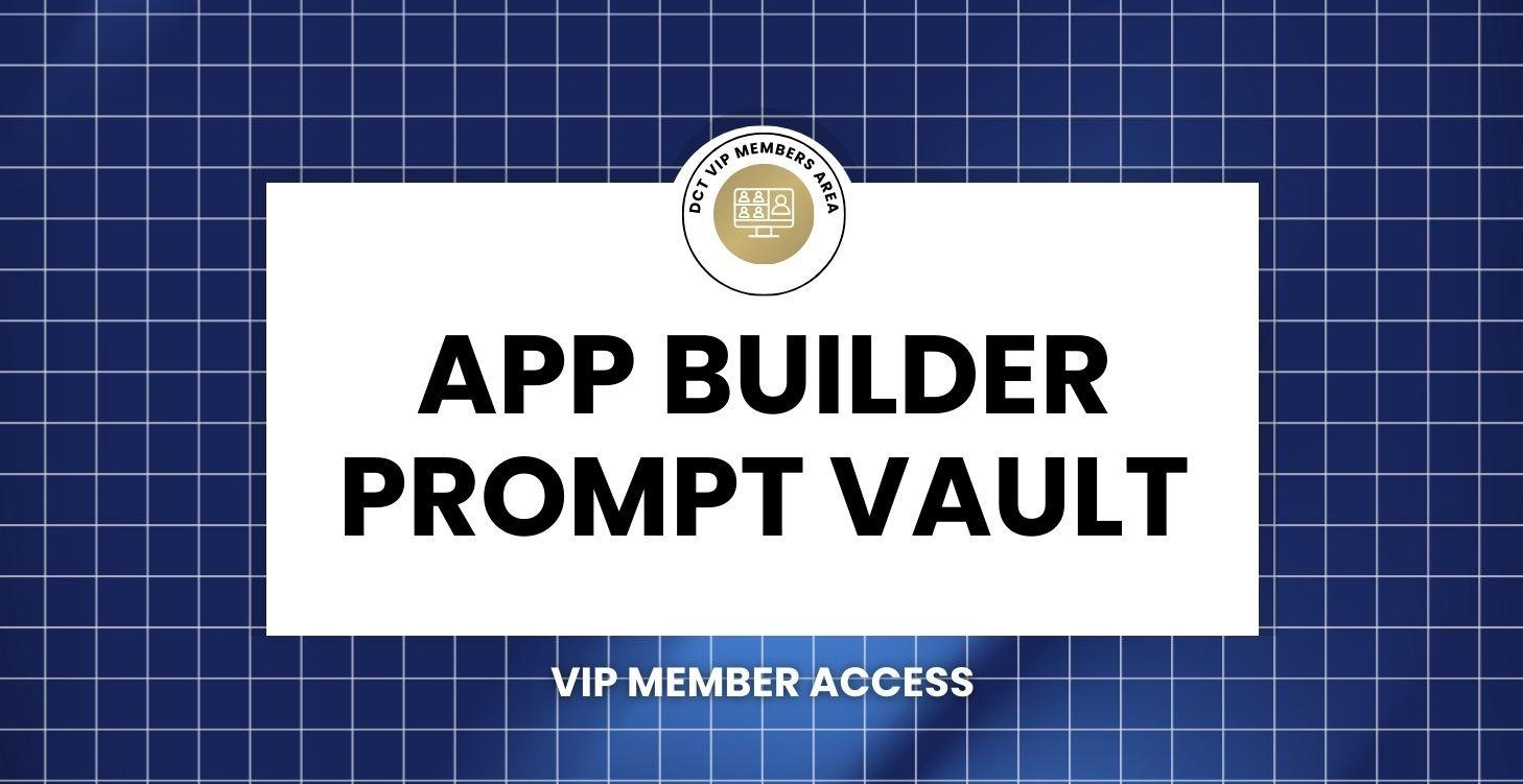 App Builder Prompt Vault  | VIP Members Only