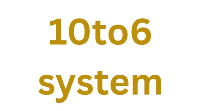 10to6system