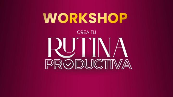 Ya se habilitó el acceso al Workshop Crea tu rutina productiva