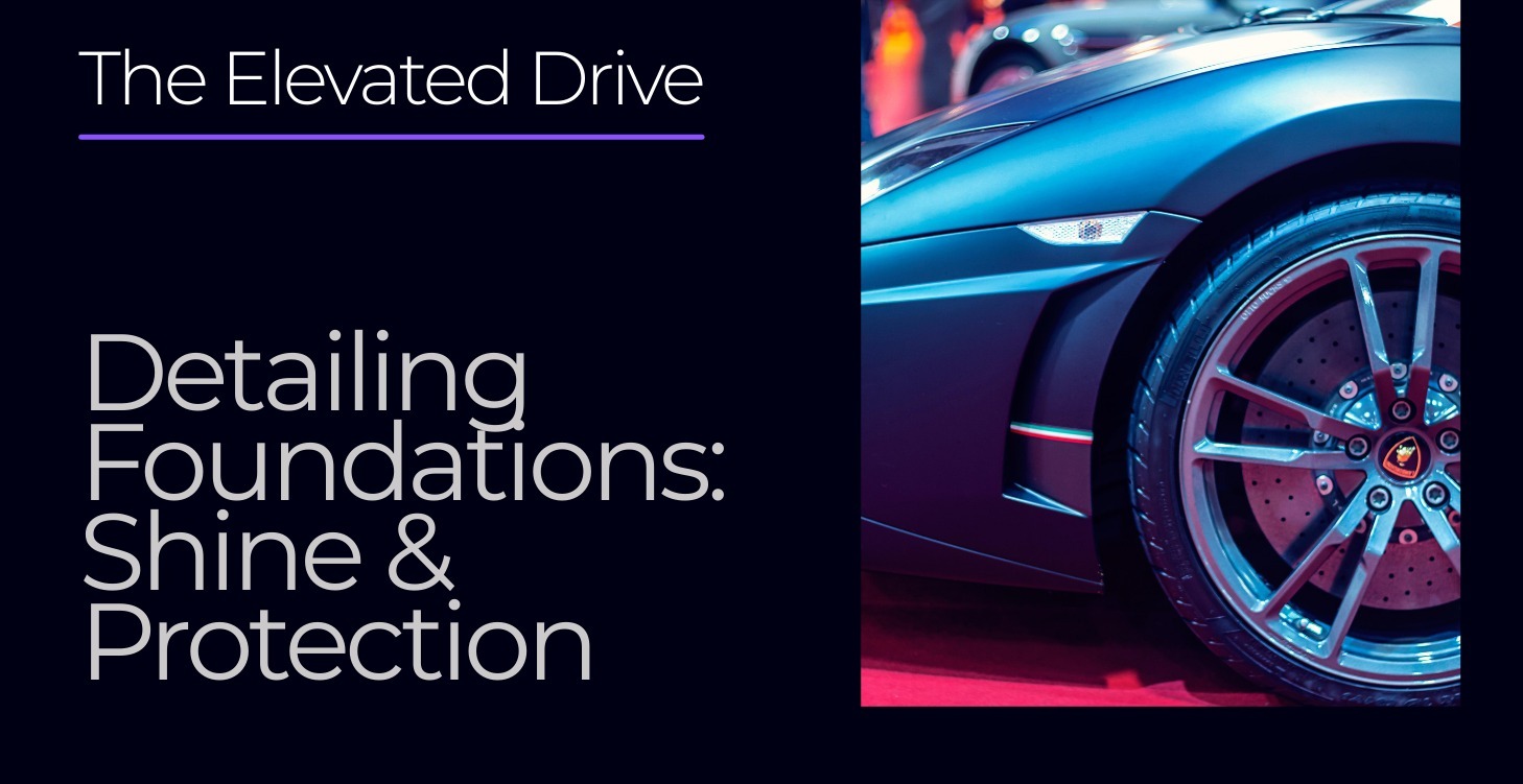 Detailing Foundations: Shine & Protection