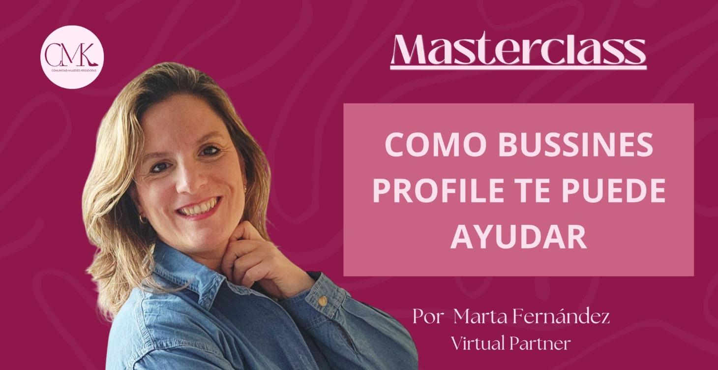 Masterclass: COMO BUSSINES PROFILE TE PUEDE AYUDAR